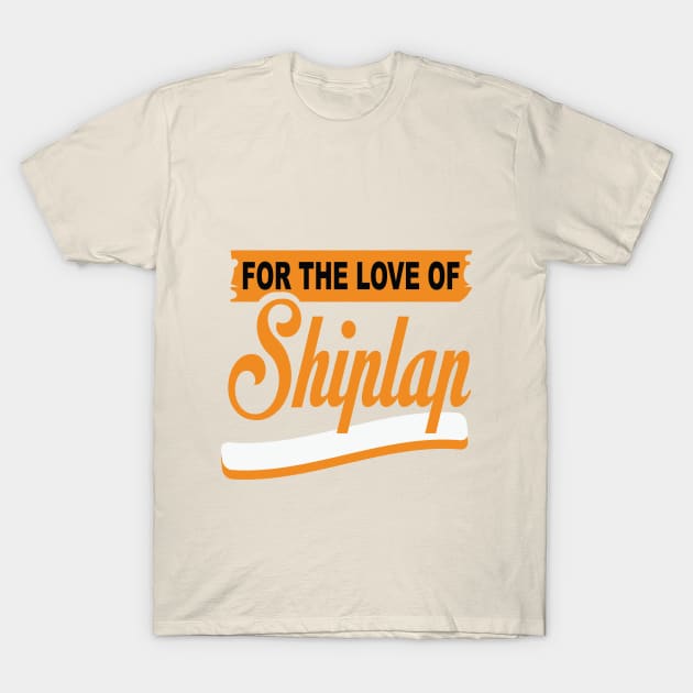 For The Love Of Shiplap shirt T-Shirt by key_ro